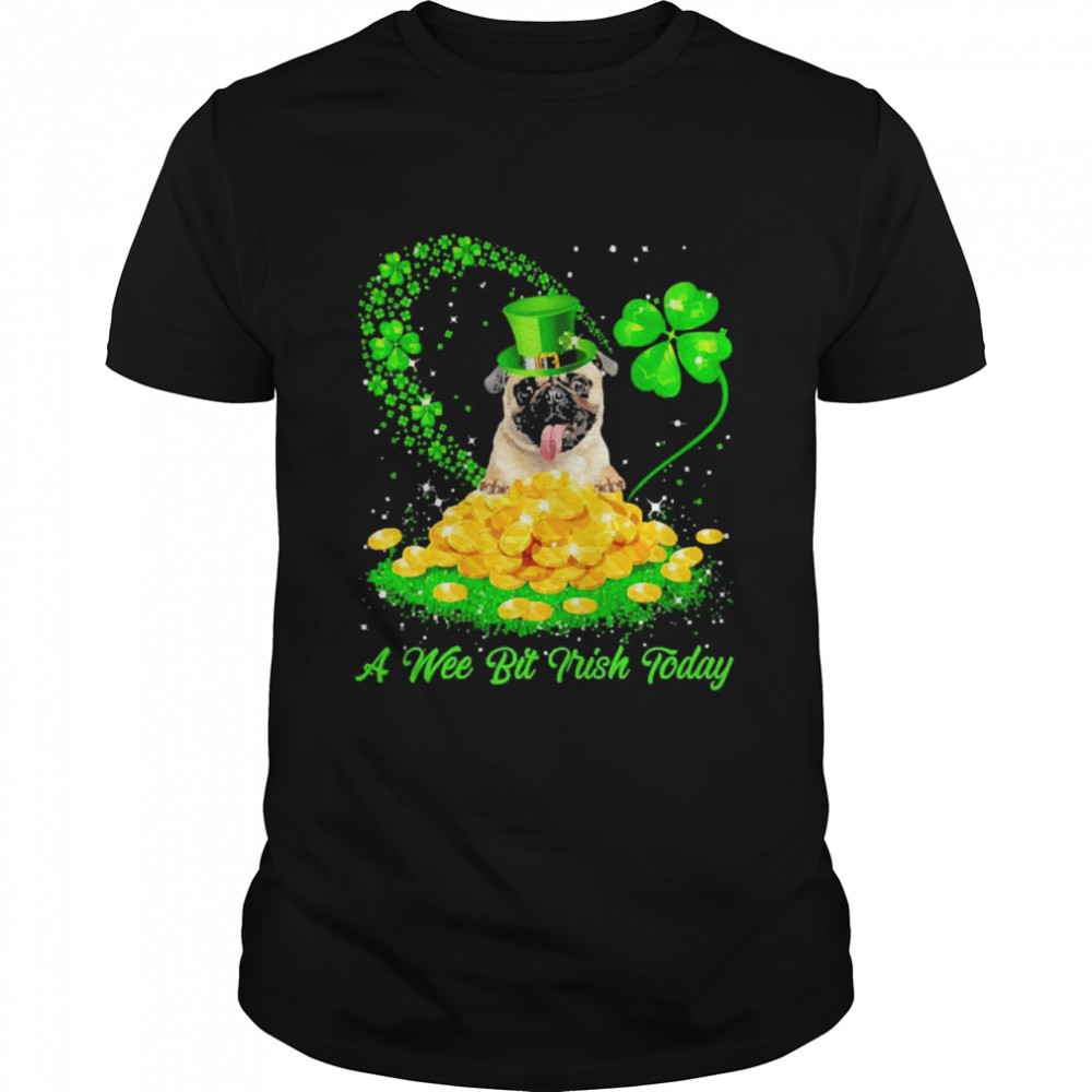 Irish Today Fawn Pug Dog A Wee Bit Irish Today Shirt