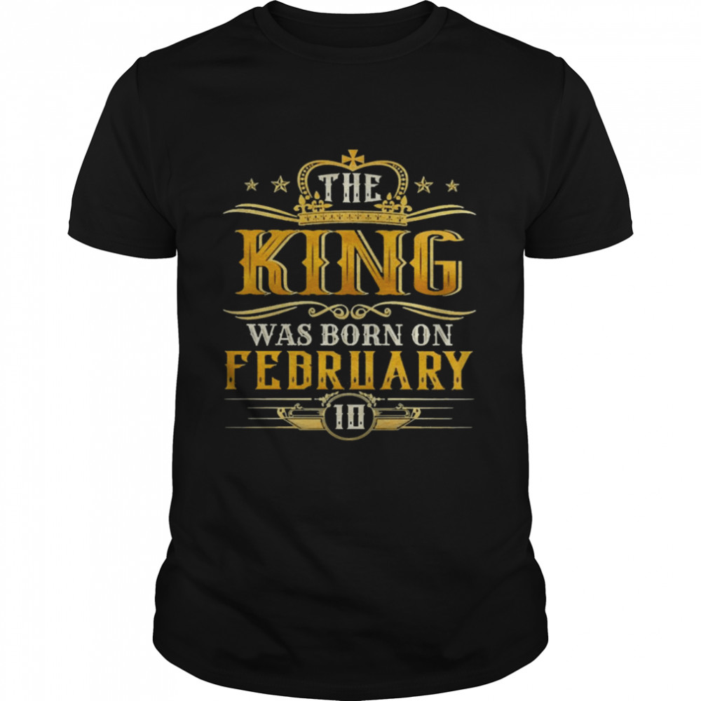 The King Was Born On February 10 Birthday Party Shirt