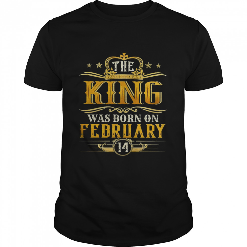 The King Was Born On February 14 Birthday Party Shirt