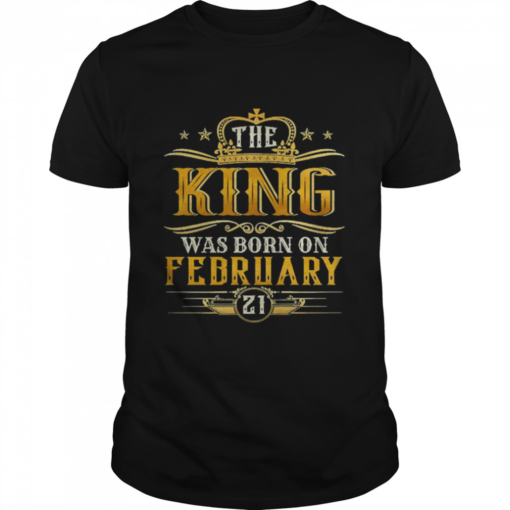 The King Was Born On February 21 Birthday Party Shirt