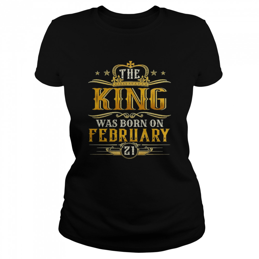 The King Was Born On February 21 Birthday Party  Classic Women's T-shirt