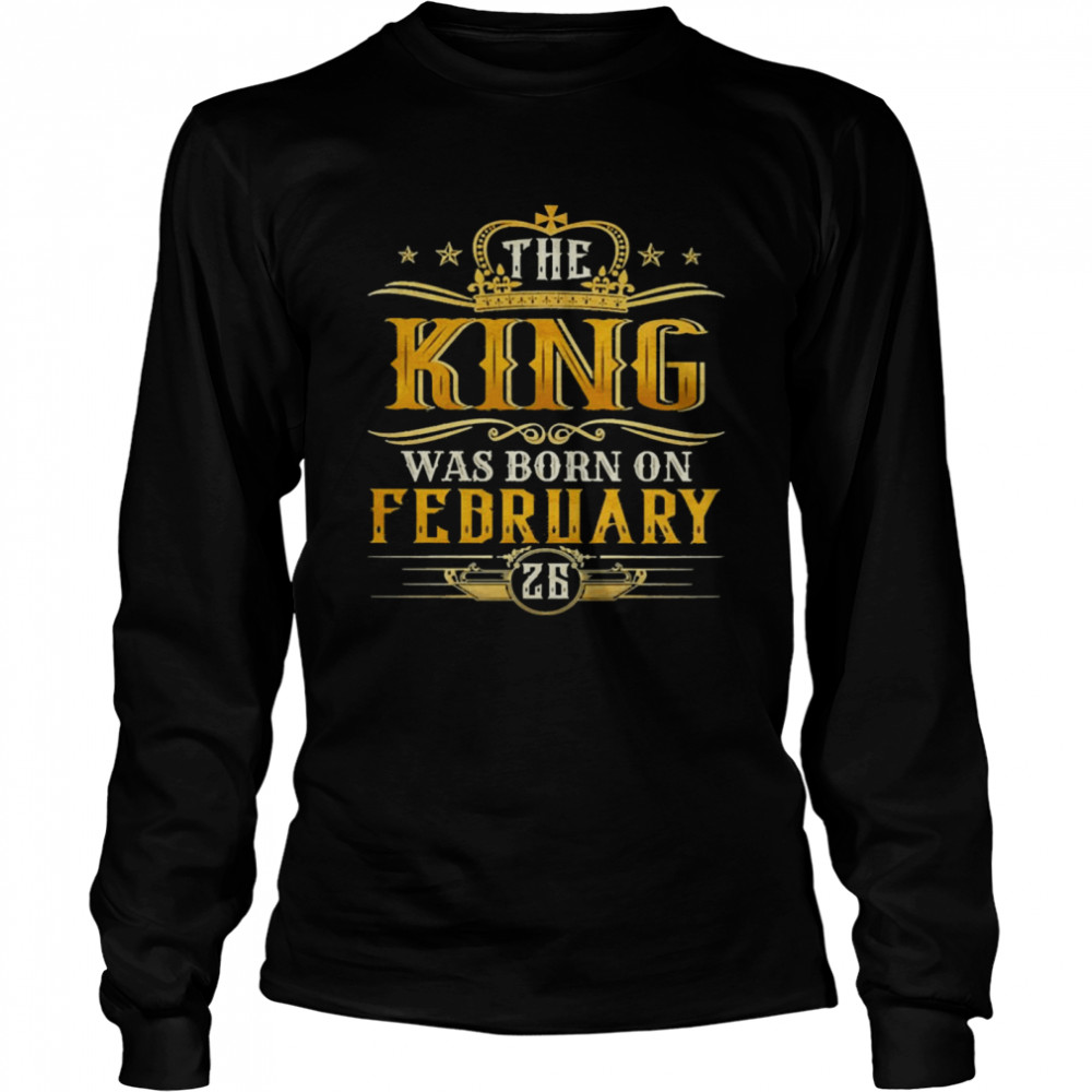 The King Was Born On February 26 Birthday Party  Long Sleeved T-shirt