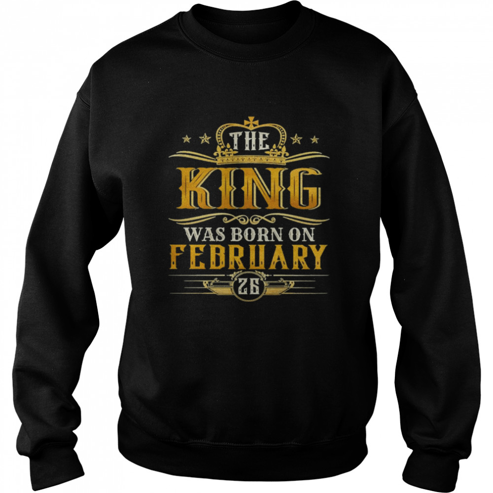 The King Was Born On February 26 Birthday Party  Unisex Sweatshirt