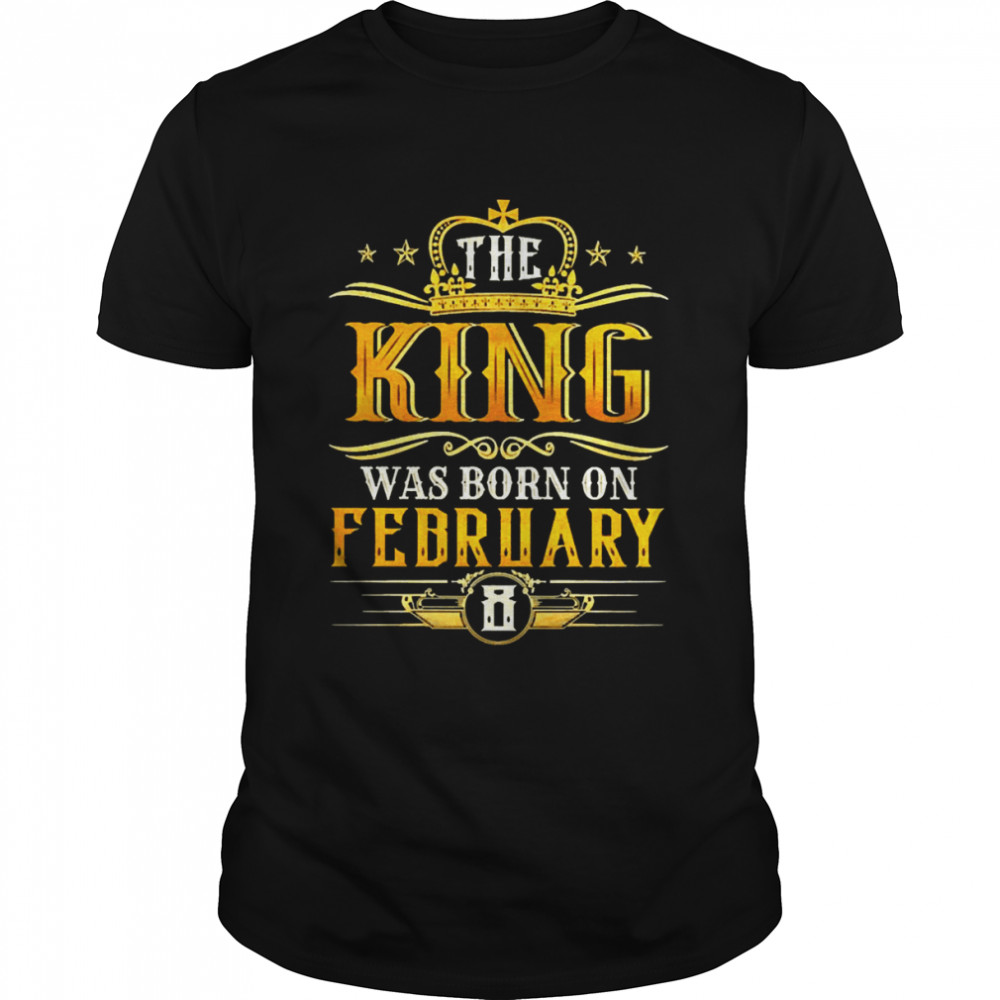 The King Was Born On February 8 Birthday Party Shirt