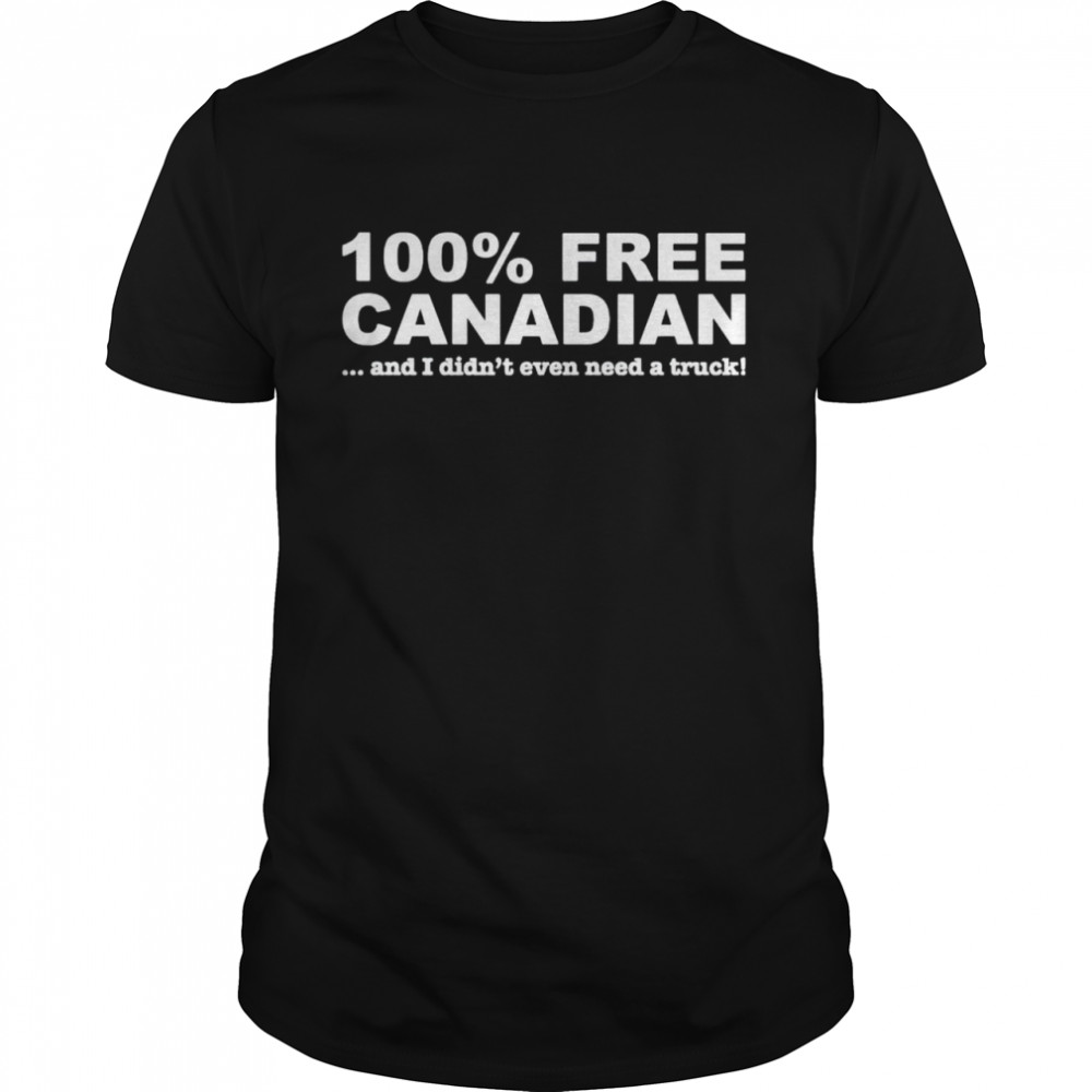 100% free Canadian and I didn’t even need a truck shirt