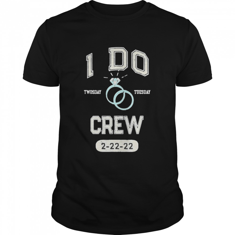 2-22-22 I Do Crew Twosday Bridal Party Bride Bachelorette Shirt