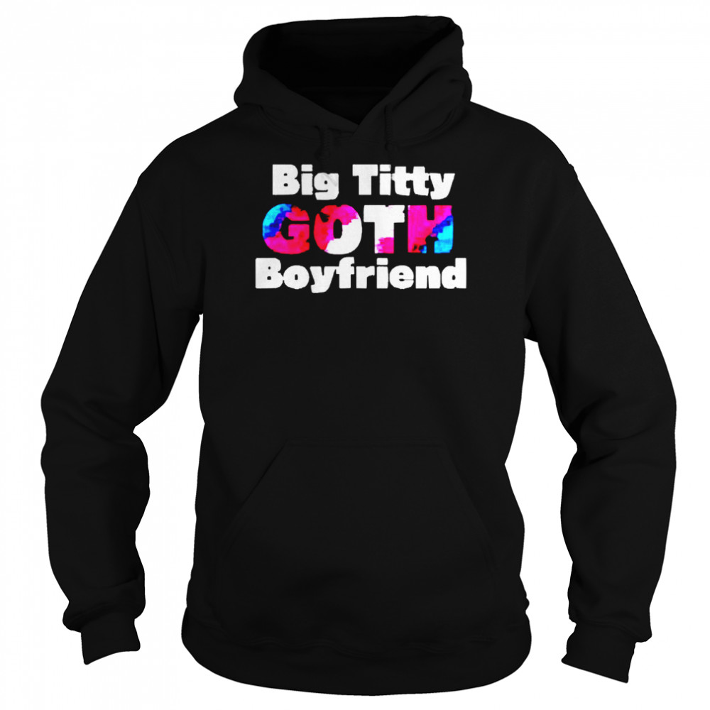 Big Titty Goth Boyfriend  Unisex Hoodie