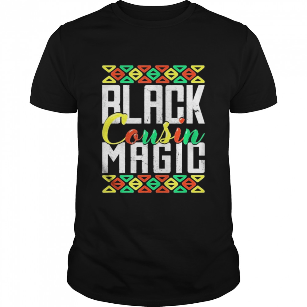 Black Cousin Magic African American Black History Month shirt