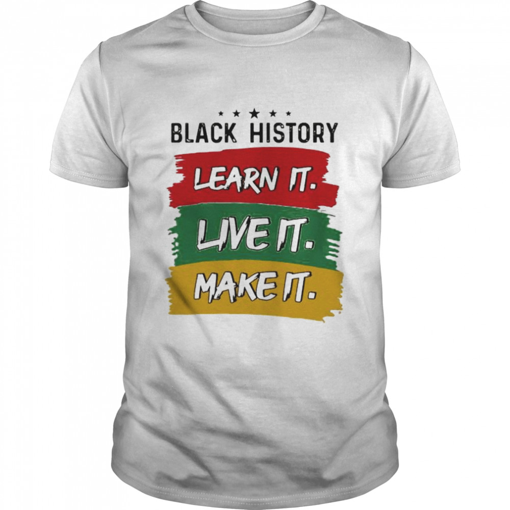 Black History learn it live it make it shirt