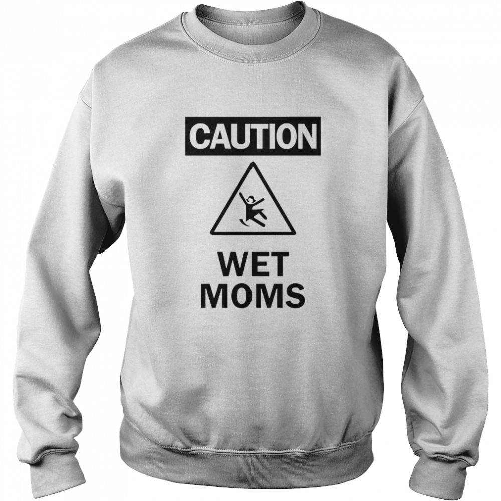 Caution Wet Moms  Unisex Sweatshirt