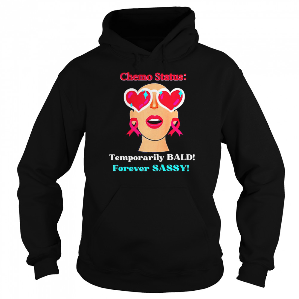 Chemo Status Temporarily Bald Forever Sassy  Unisex Hoodie