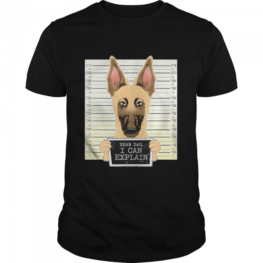 Dad I Can Explain I Belgian Malinois Dad I Belgian Malinois Shirt