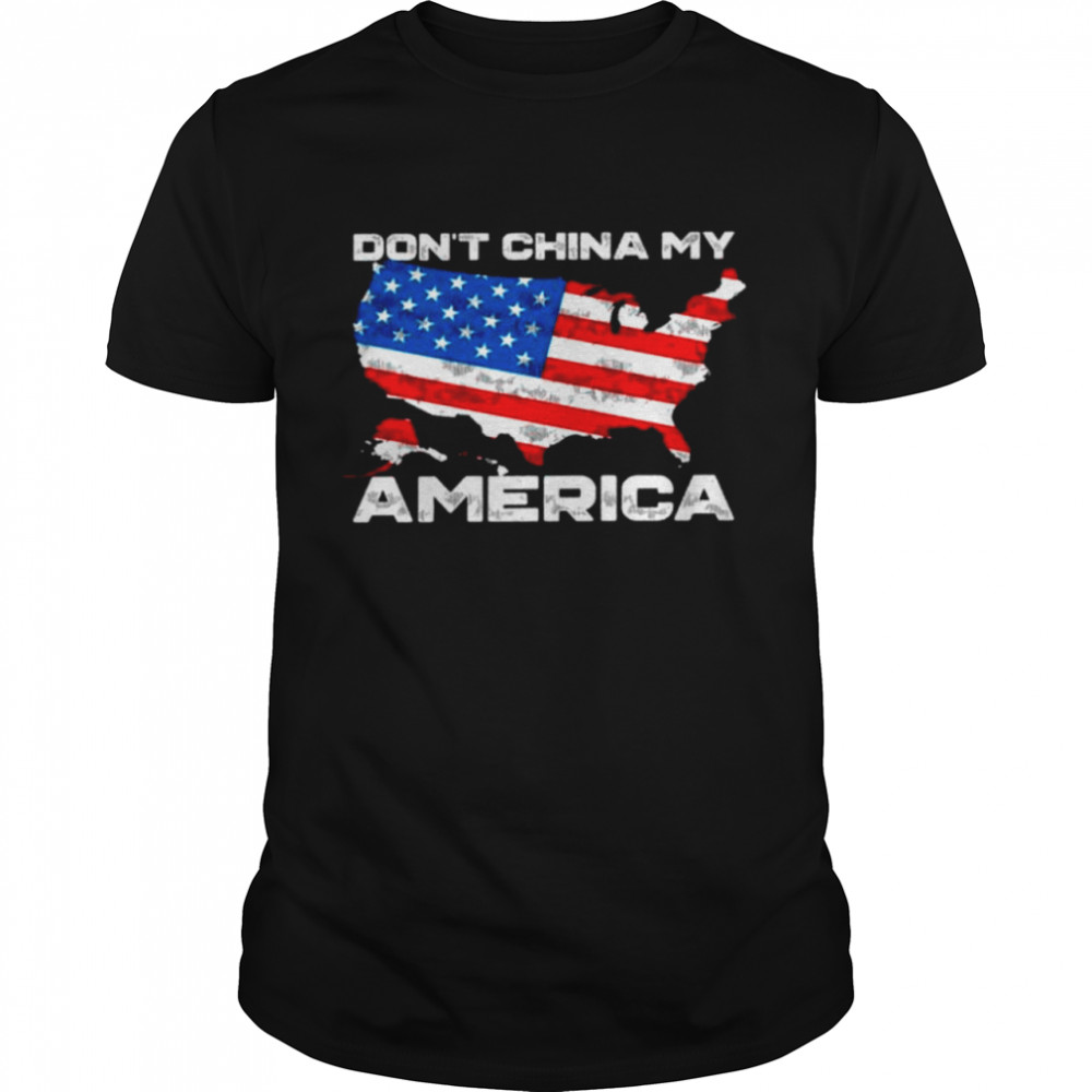 Dont china my america shirt