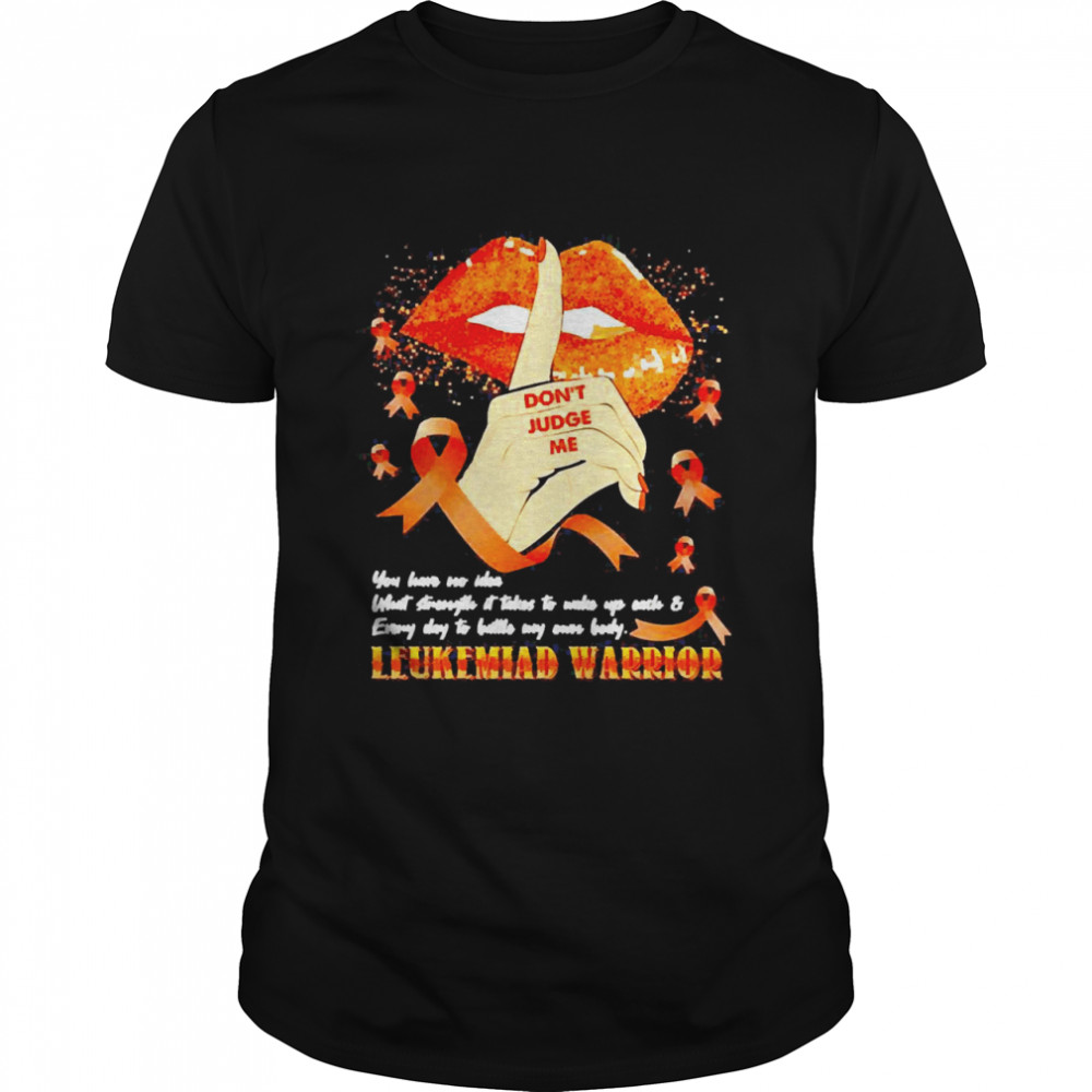 Don’t Judge Me Leukemia Awareness Shirt