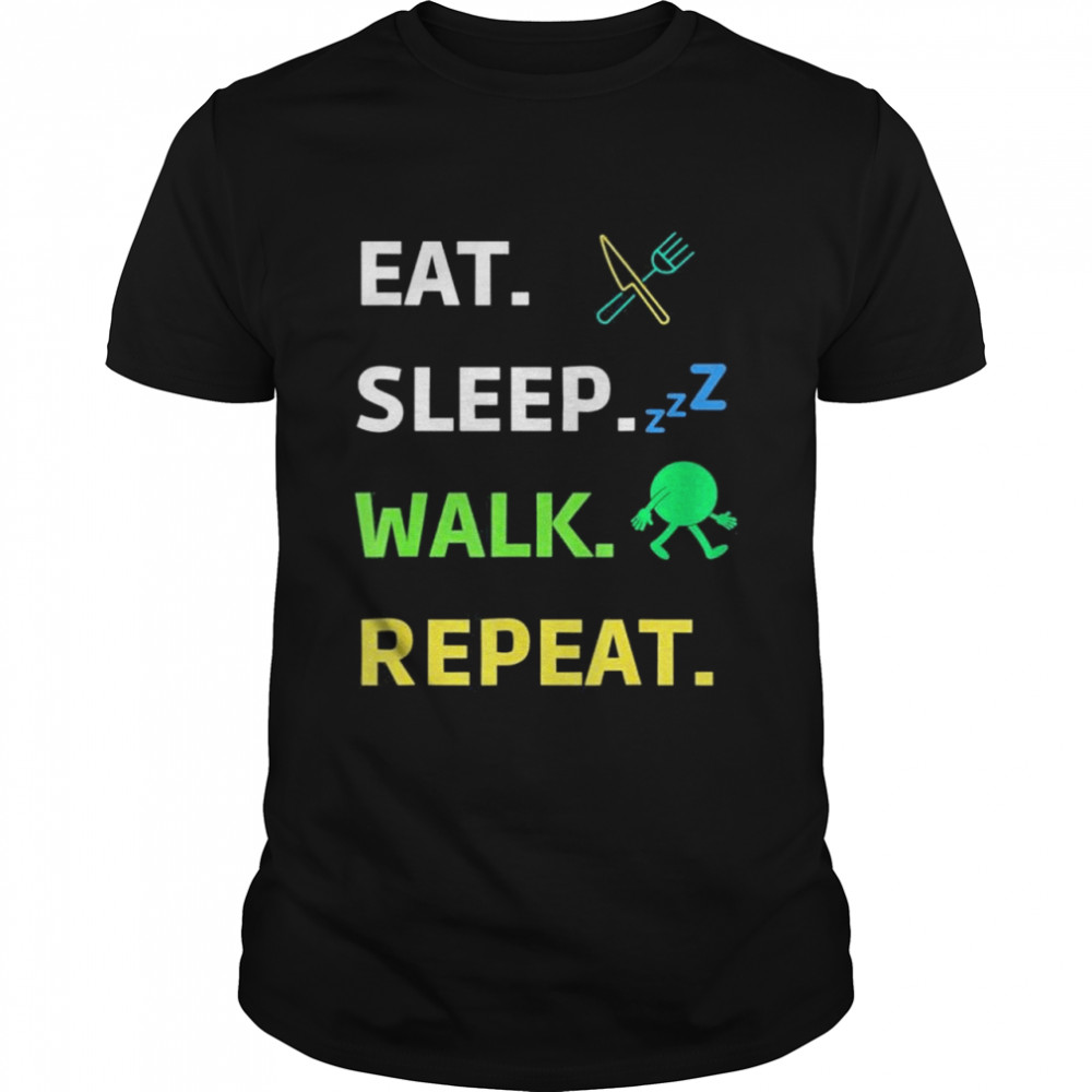 Eat Sleep Walk Repeat For Walker Walking Exercise shirt