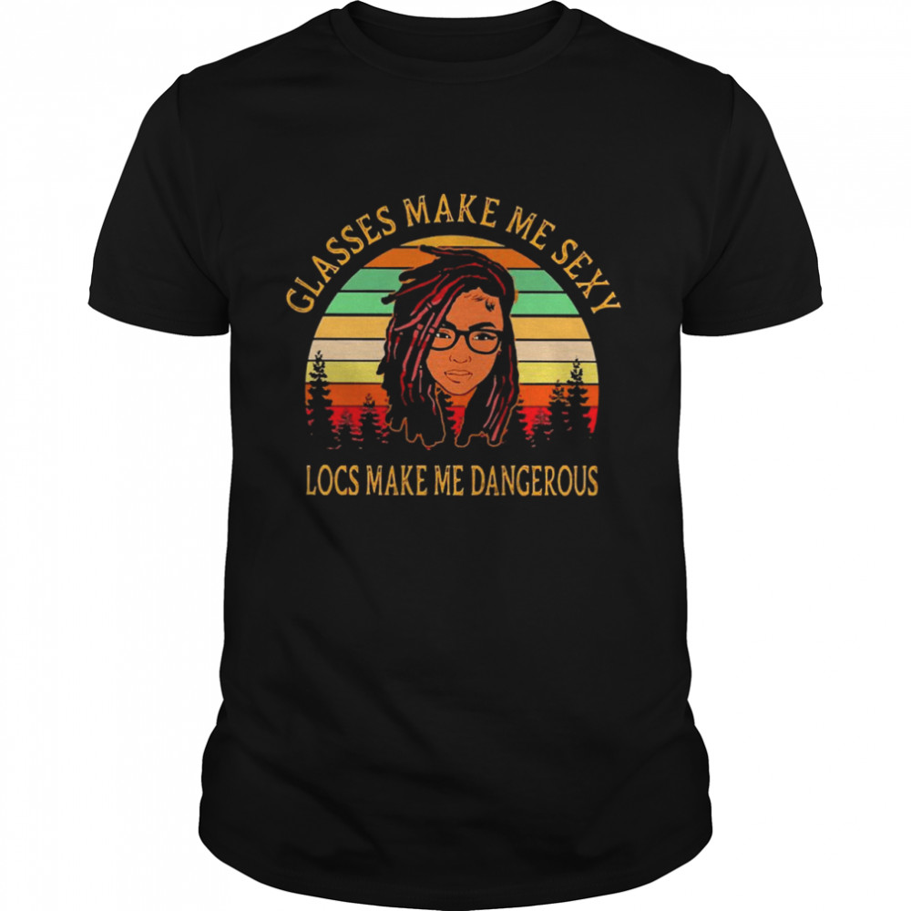 Glasses Make Me Sexy Locs Make Me Dangerous Vintage Shirt