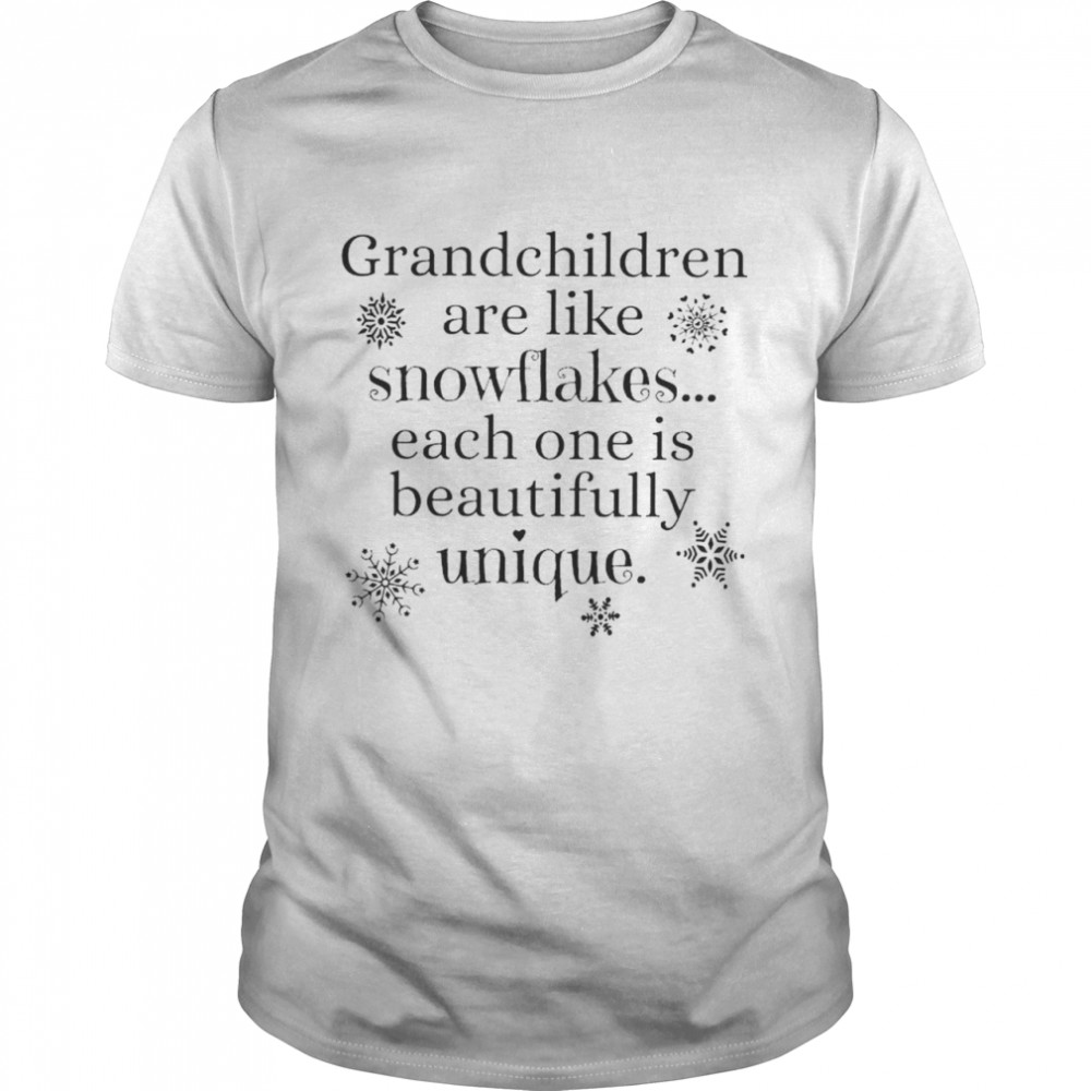 Grandchildren are like snowflakes each one is beautifully shirt