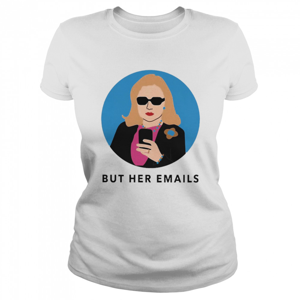 Hillary Clinton Onward Together But Her Emails  Classic Women's T-shirt