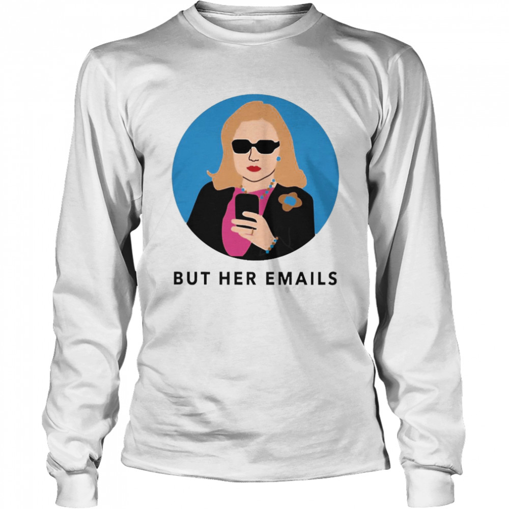 Hillary Clinton Onward Together But Her Emails  Long Sleeved T-shirt