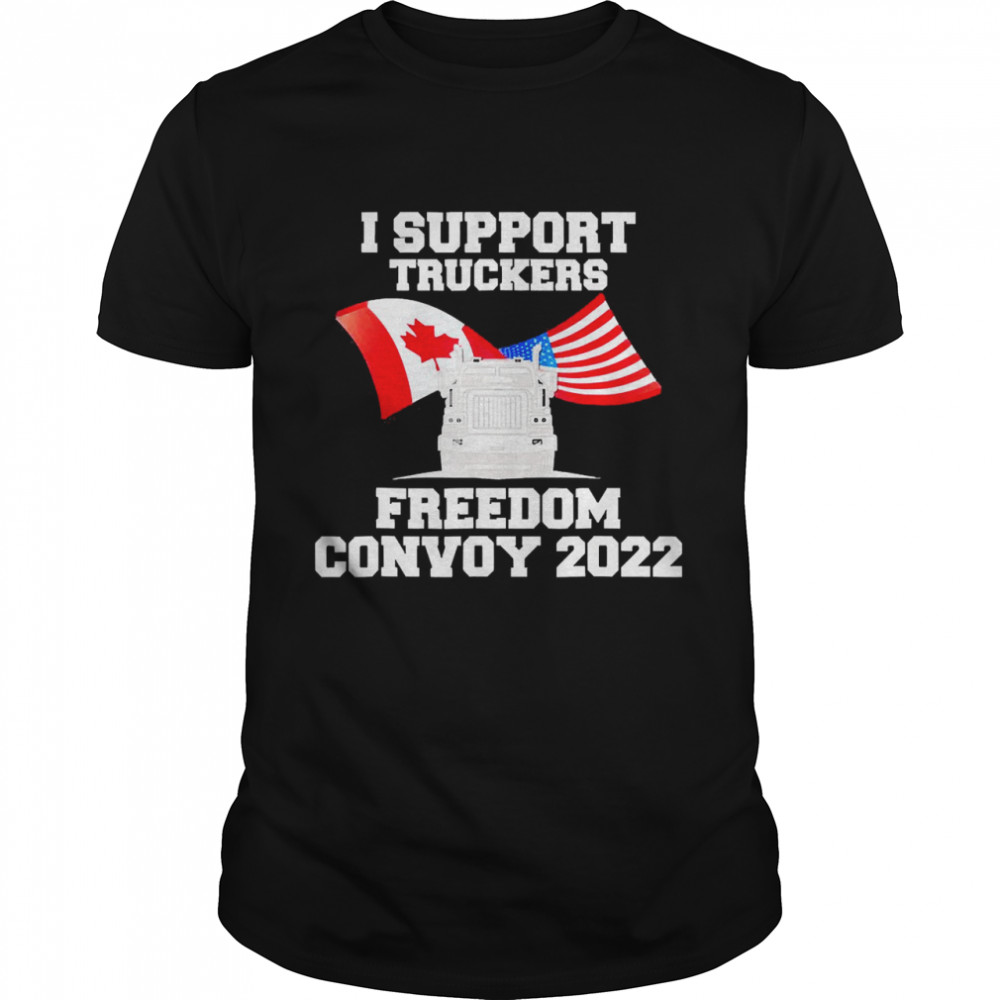 I Support Truckers Freedom Convoy 2022 Shirt