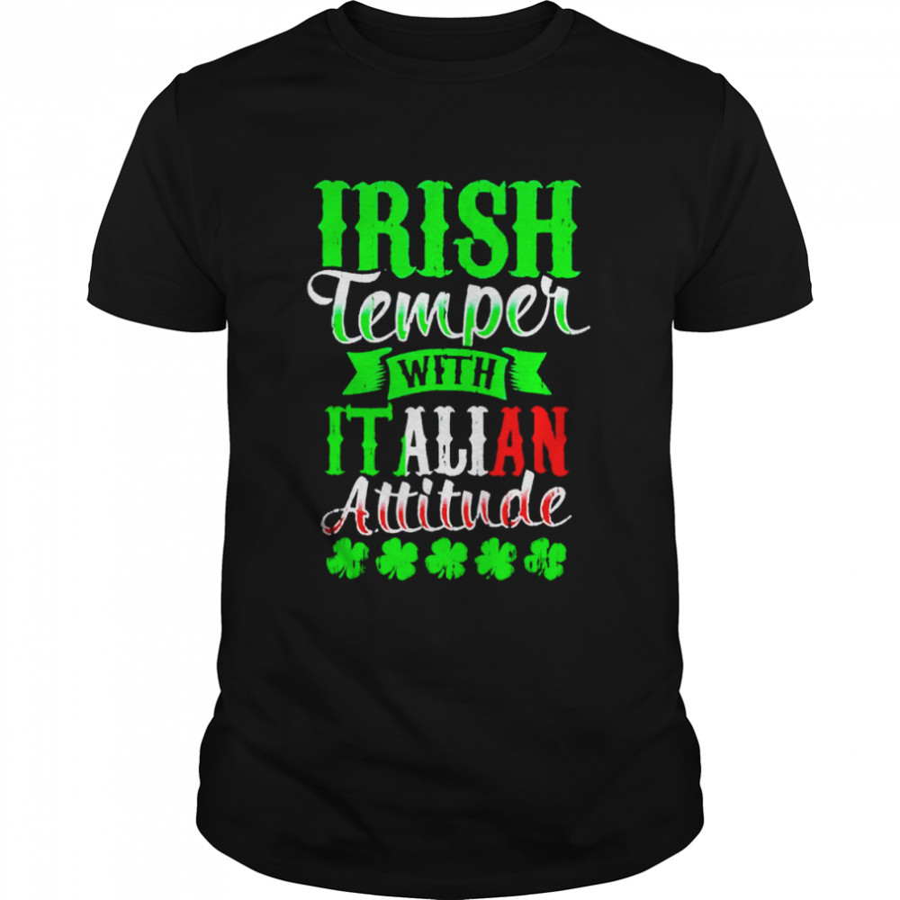 Irish tempper and Italian attitude shirt