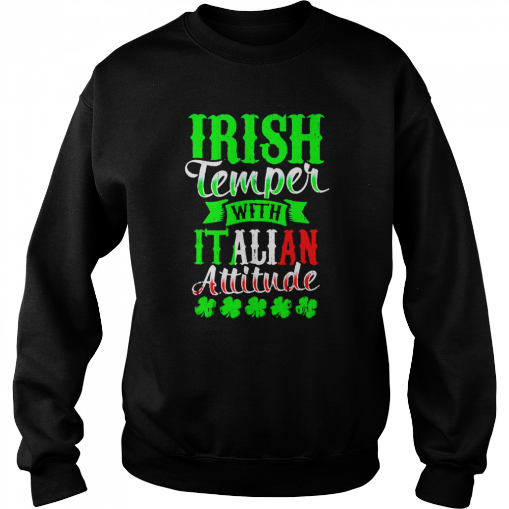 Irish tempper and Italian attitude shirt Unisex Sweatshirt