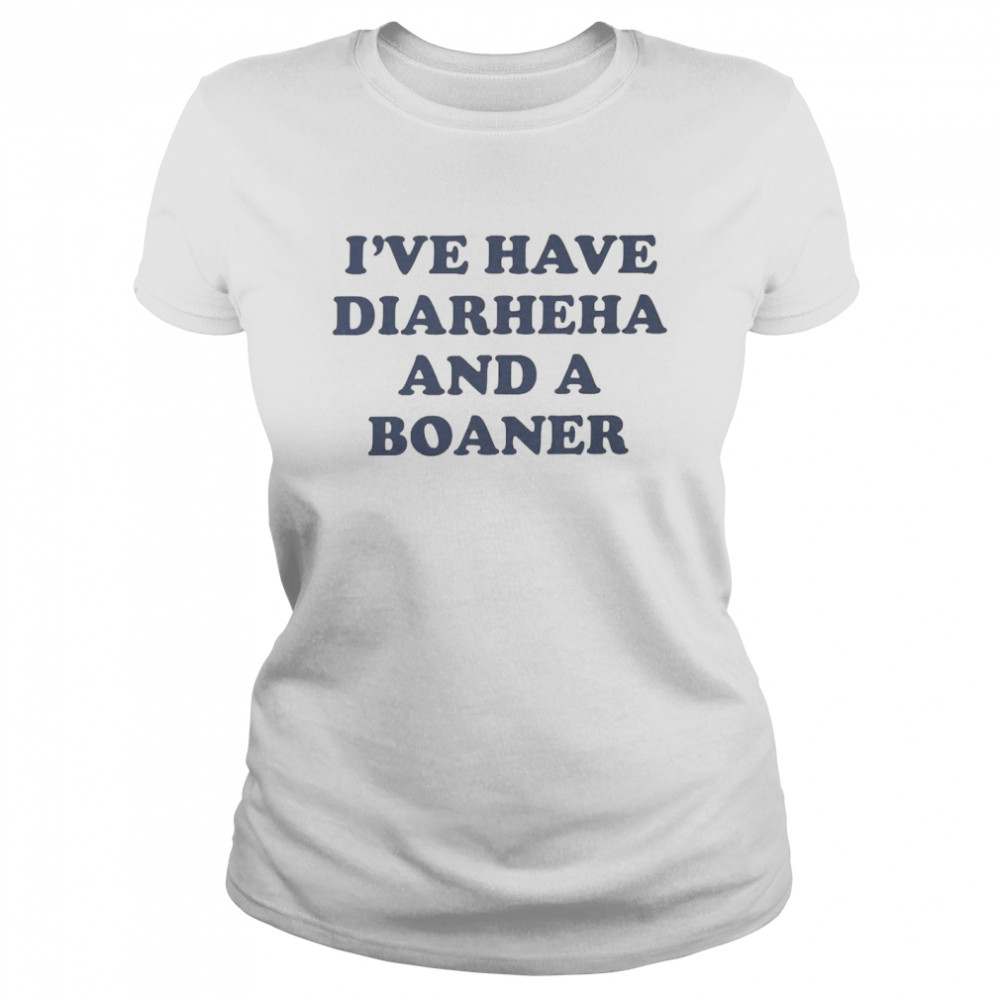 I’ve Have Diarheha And A Boaner  Classic Women's T-shirt