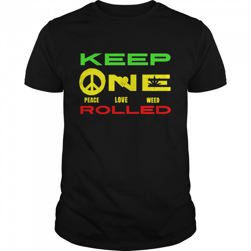 Keep One Rolled Peace Love Weed Shirt