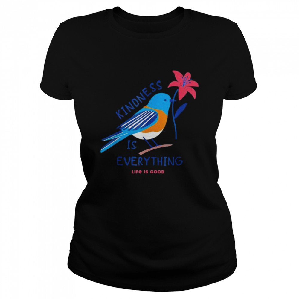 Kindness is everything Bird life is good love is love shirt Classic Women's T-shirt