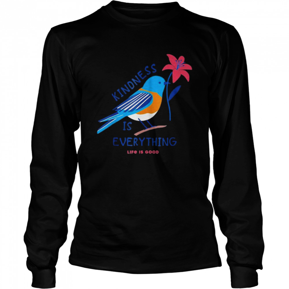 Kindness is everything Bird life is good love is love shirt Long Sleeved T-shirt