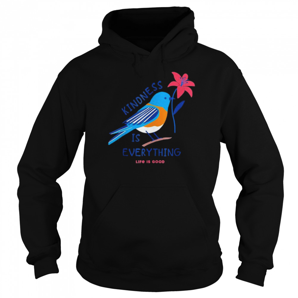 Kindness is everything Bird life is good love is love shirt Unisex Hoodie