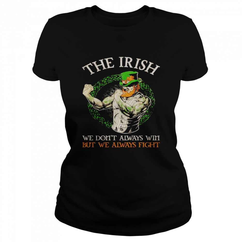 leprechaun the Irish we don’t always win but we always fight shirt Classic Women's T-shirt