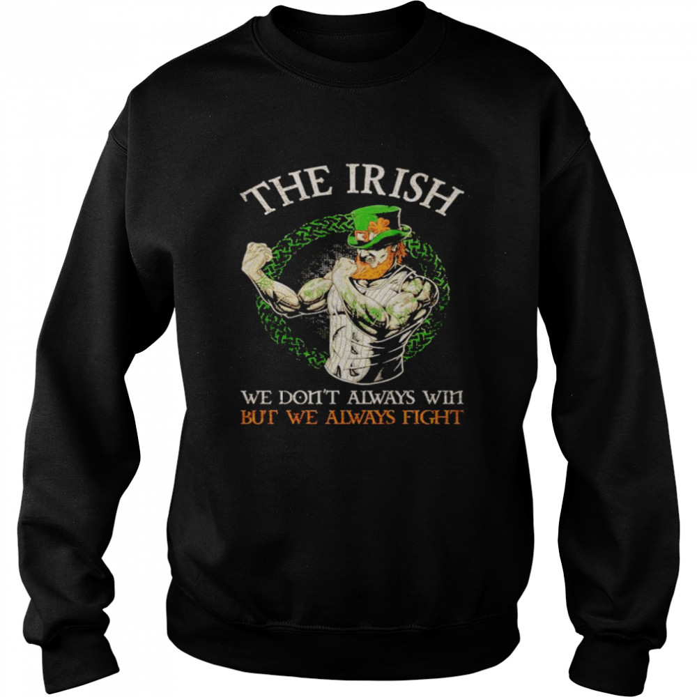 leprechaun the Irish we don’t always win but we always fight shirt Unisex Sweatshirt