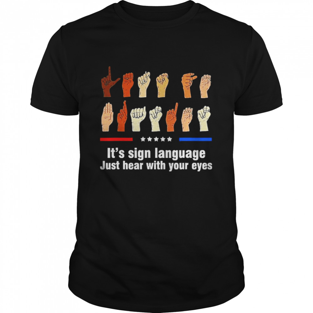 Let’s Go Brandon It’s Sign Language Just Hear With Eyes Shirt