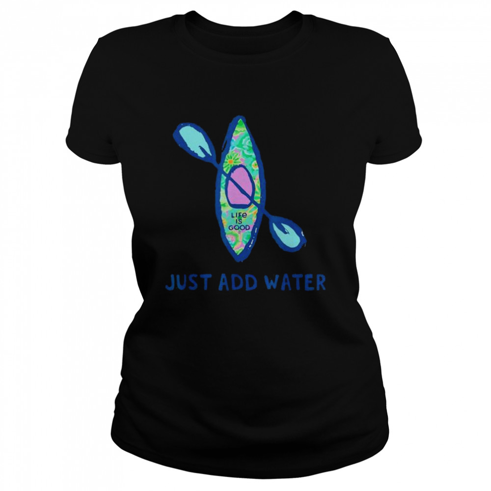 Life Is Good Just Add Water Kayak shirt Classic Women's T-shirt