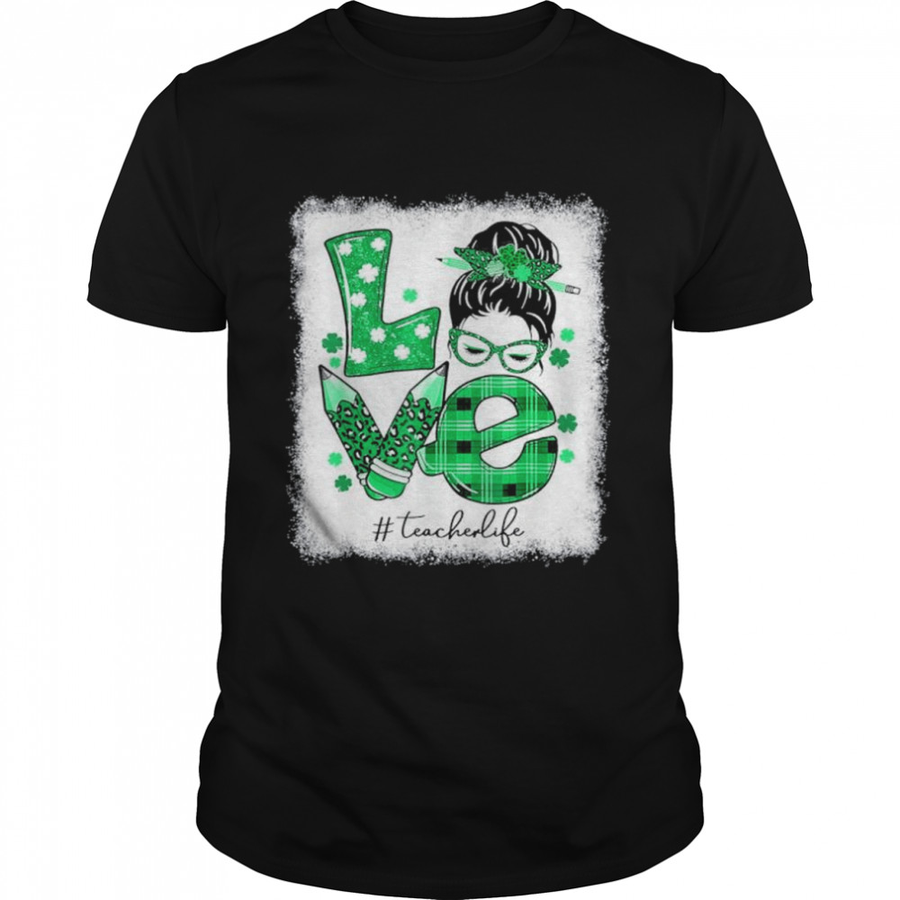 Love Messy Bun Teacher Life St Patricks Day Shamrock shirt