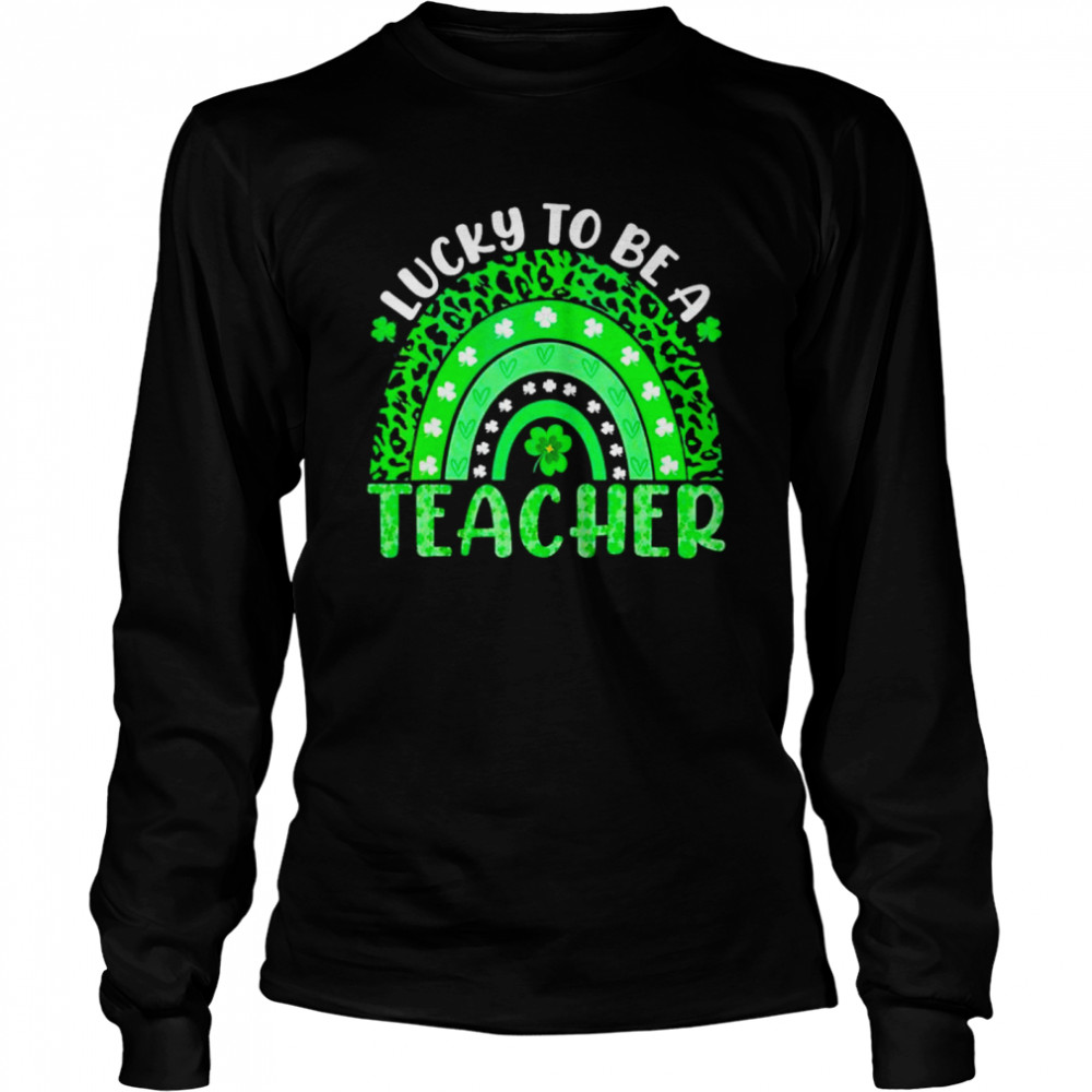 Lucky To Be A Teacher Rainbow Teacher St Patricks Day shirt Long Sleeved T-shirt