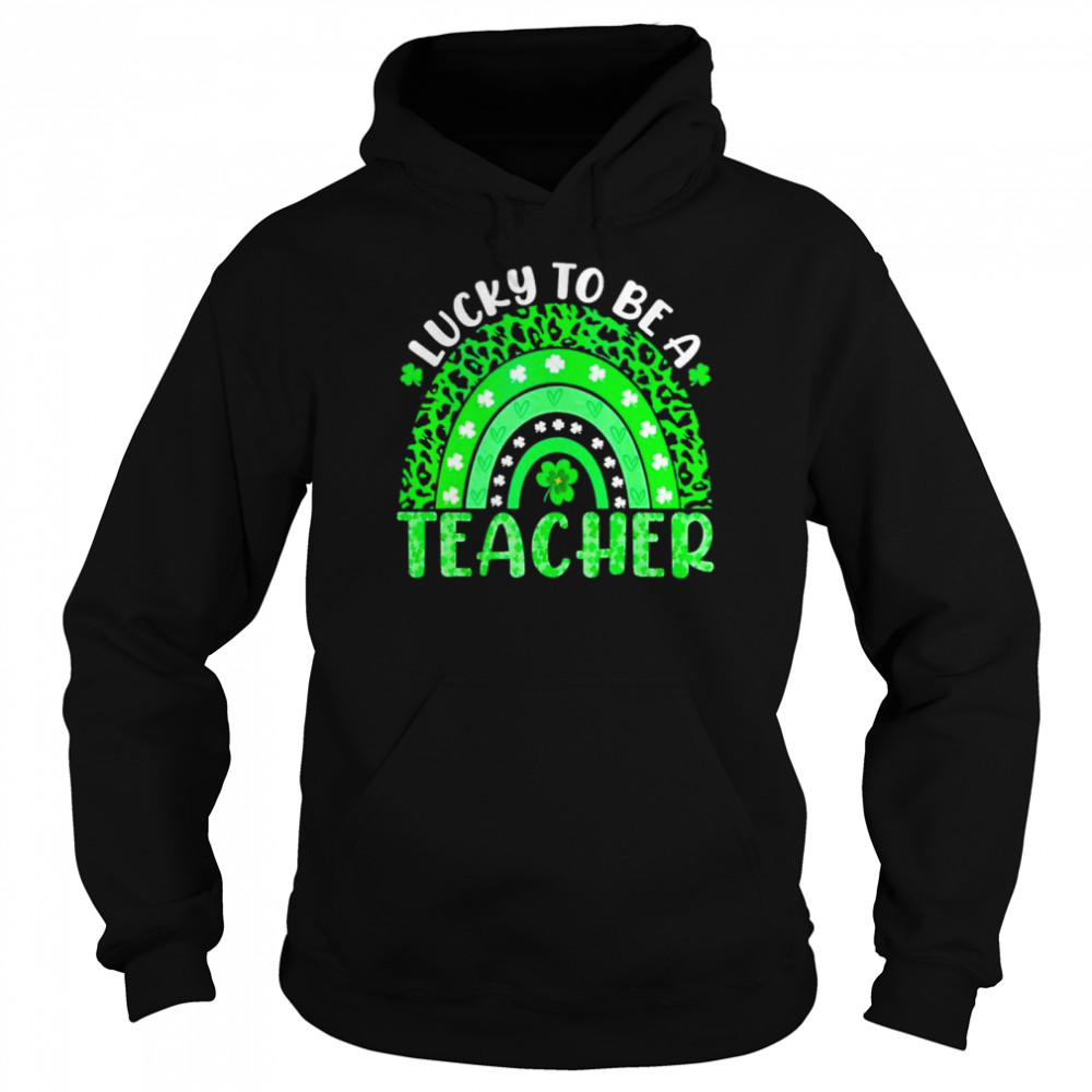 Lucky To Be A Teacher Rainbow Teacher St Patricks Day shirt Unisex Hoodie