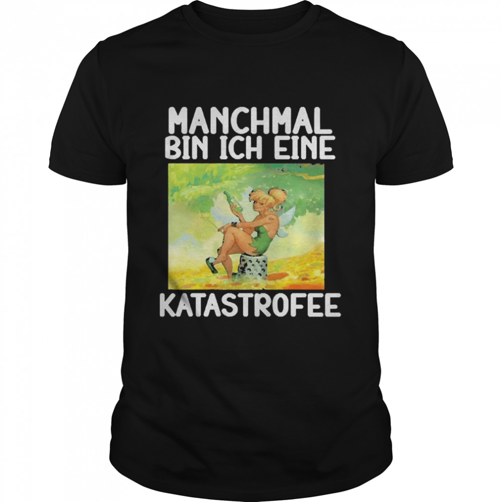 Manchmal bin ich eine katastrophe shirt