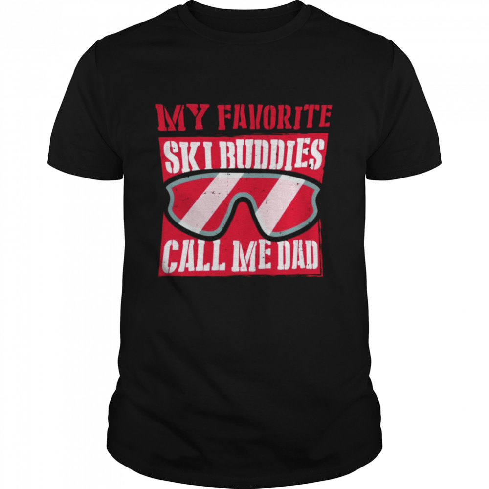 My Favorite Ski buddies call me dad A Cool Ski For Skiers Shirt