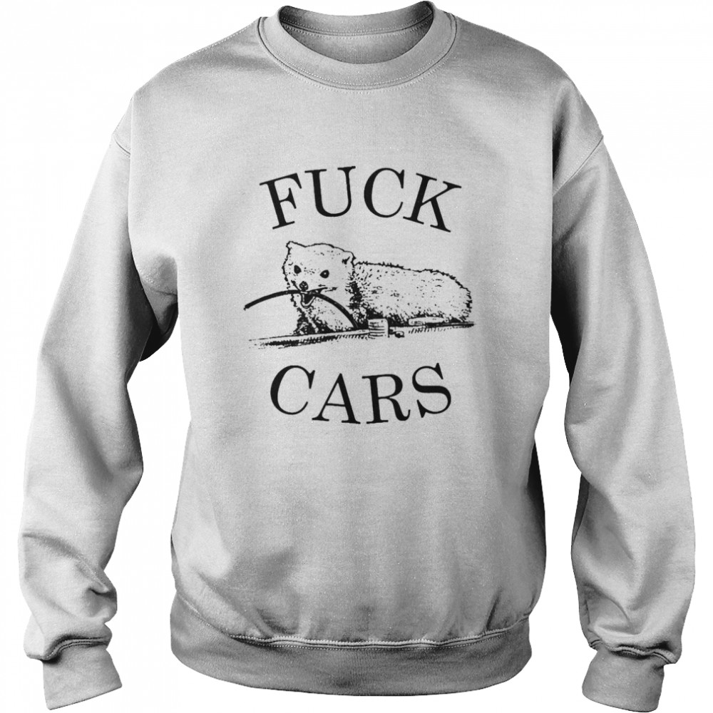 Nomardasilva Fuck Cars  Unisex Sweatshirt