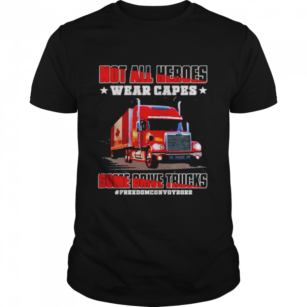 Not all heroes wear capes some drive trucks shirt