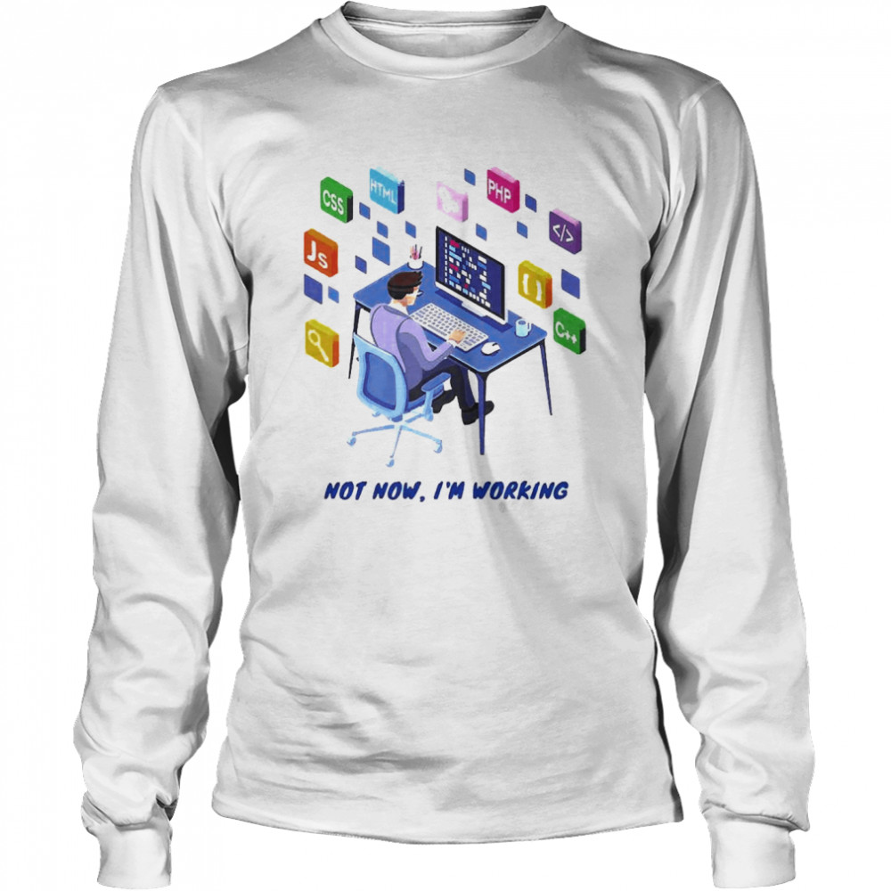 Not Now I’m Working Web Developer  Long Sleeved T-shirt