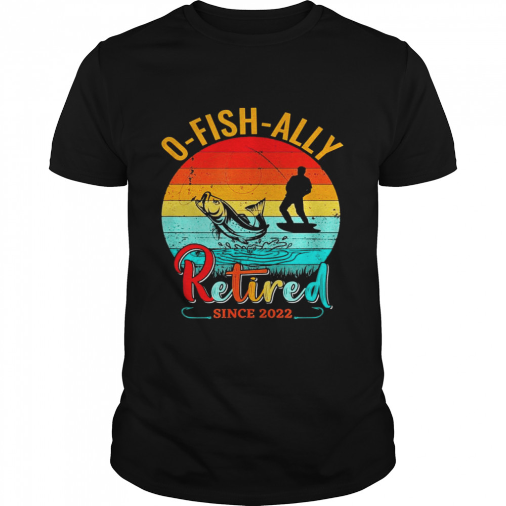 ofishally retired 2022 fishing retro retirement dad T-Shirt