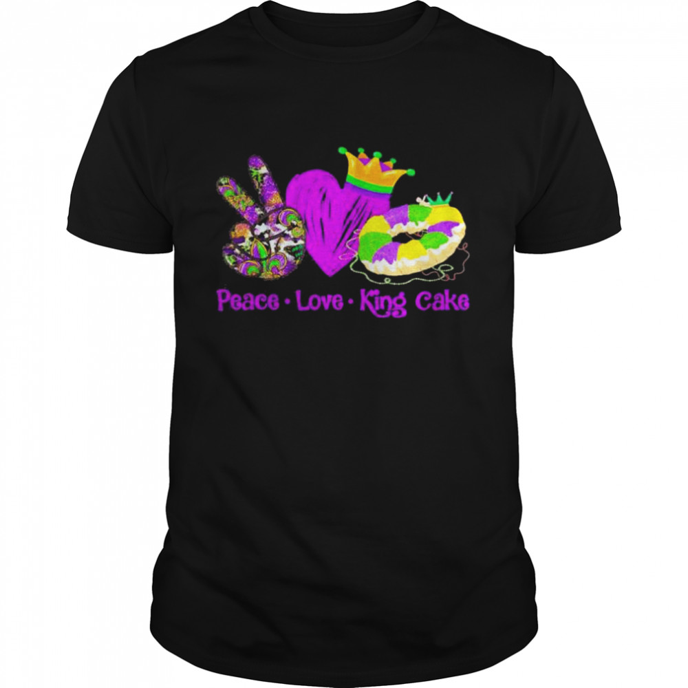 Peace Love King Cake Mardi Gras Party Carnival shirt