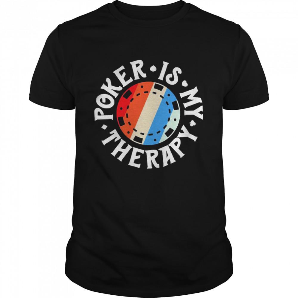 Poker Is My Therapy Card Player Shirt