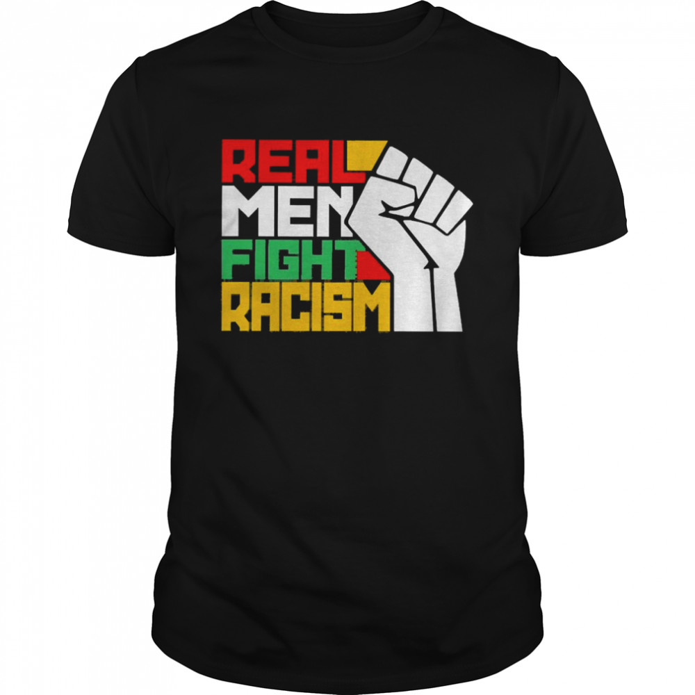 Real Men Fight Racism Shirt