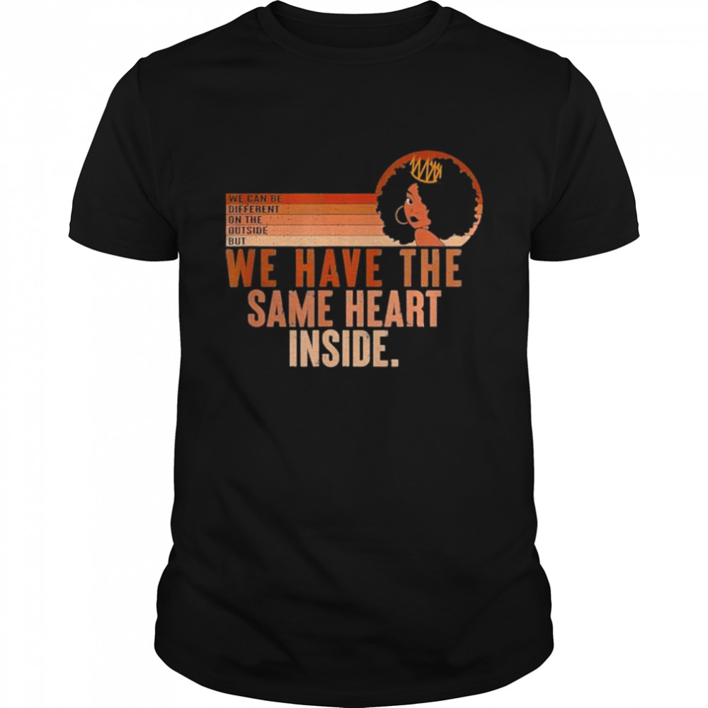 Same Heart Inside Vintage Black History Month Women Pride shirt