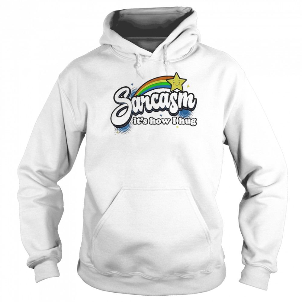 Sarcasm It’s How I Hug  Unisex Hoodie