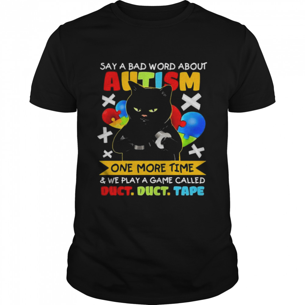 say a bad word about autism one time and we play a game called duct duct tape funny black cat T-Shirt
